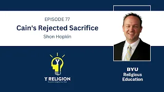 Y Religion Episode 77 – Cain's Rejected Sacrifice (Shon Hopkin)