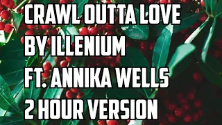 Crawl Outta Love By Illenium Ft  Annika Wells 2 Hour Version