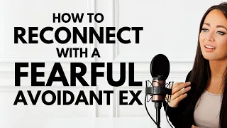 How to Get Back Together with Your Fearful Avoidant Ex (In A Healthy Way!)