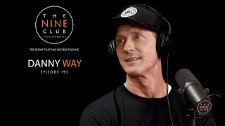Danny Way | The Nine Club With Chris Roberts - Episode 195