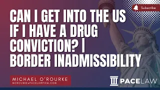 Can I Get Into The US If I Have A Drug Conviction? | Border Inadmissibility