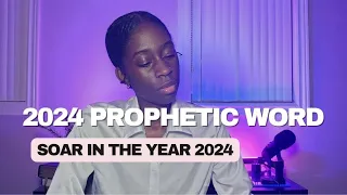 2024 PROPHETIC WORD: SOAR IN THE YEAR 2024!🦅🔑