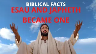 How Esau Became One With Japheth And Changed History Forever | Biblical Facts