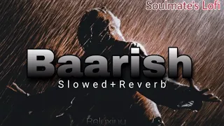 Baarish(Slowed and Reverb) Yaariyan|Soulmate's Lofi