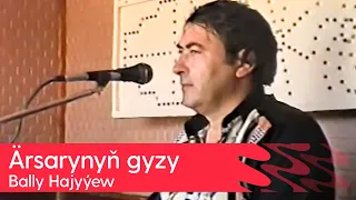 Bally Hajyyew - Arsarynyn gyzy | 1997