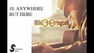 MIKE ELRINGTON - Anywhere But Here (Audio Video)