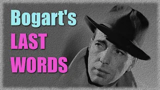 Sad last words of Humphrey Bogart