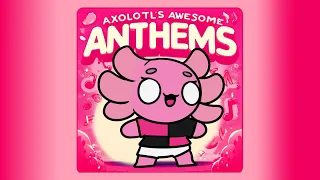 Axolotls Awesome Anthems [VOL. 1]