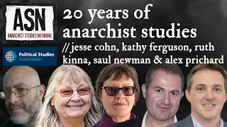 20 Years of Anarchist Studies | Jesse Cohn, Kathy Ferguson, Ruth Kinna, Saul Newman & Alex Prichard