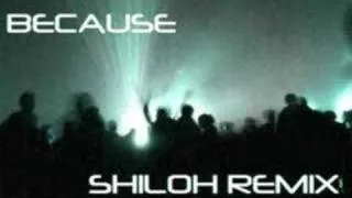 Because (Shiloh Remix)