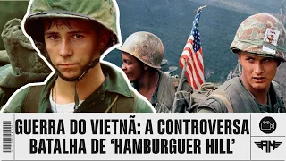 GUERRA DO VIETNÃ: A CONTROVERSA E SANGRENTA BATALHA DE HAMBURGUER HILL