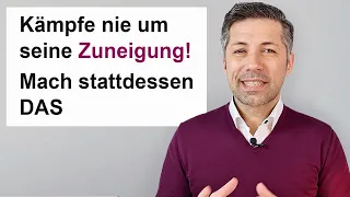 Kämpfe nie um seine Zuneigung | Mach stattdessen DAS!