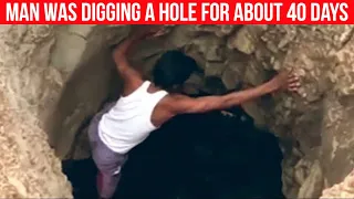 Man was digging a hole for about 40 days. His neighbors thought he was crazy!