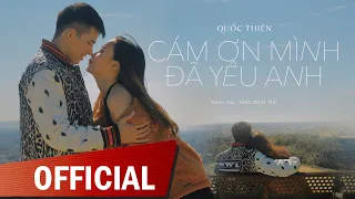 Cám Ơn Mình Đã Yêu Anh - Quốc Thiên | Official Music Video