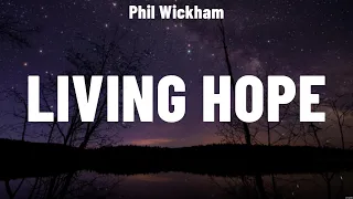 Phil Wickham - Living Hope (Lyrics) Phil Wickham, Matt Redman, LEELAND