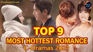 🔥❤️WOW!!! TOP 9 Most Hottest Chinese Romance Dramas 2021 | Must Watch Highly Anticipated C-Dramas🔥❤️