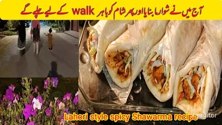 Lahori style spicy Shawarma | best shawarma making | homemade better than market | evening walk |