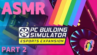 ASMR: PC Building Simulator - ESPORTS Expansion - #2