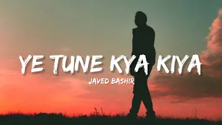 Ye Tune Kya Kiya - Javed Bashir (Lyrics) | Lyrical Bam Hindi