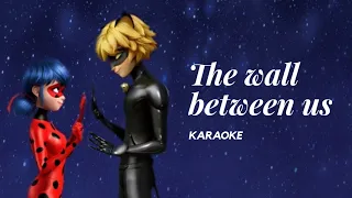 The wall between us karaoke (Ce Mur Qui Nous Sèpare) English || Miraculousladybug 🐞