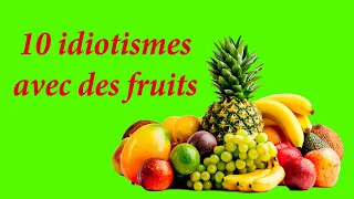 Выражения с фруктами. Идиомы. Idiomes avec des fruits.