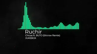 Ruchir - Chicas (ft. BUTO Silcrow Remix)(JUKEBOX)