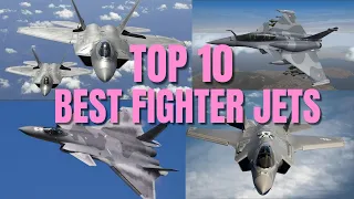 Top 10 Best Fighter Jets in the World