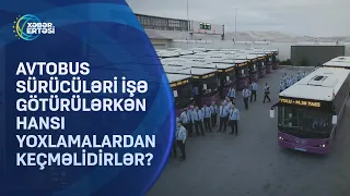 Avtobus sürücüləri işə götürülərkən hansı yoxlamalardan keçməlidirlər?