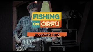 Bujdosó Trió - Fishing on Orfű 2019 (Teljes koncert)