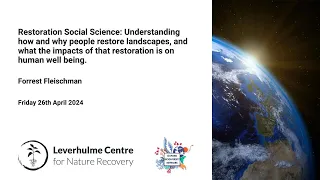 Restoration Social Science: Understanding how & why people restore landscapes. Forrest Fleischman