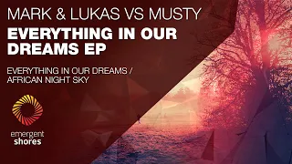 Mark & Lukas vs Musty - Everything In Our Dreams [Emergent Shores]