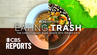 Eating Trash: The Chefs Turning Food Waste Into Trendy Eats | CBS Reports