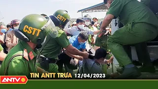 Tin tức an ninh trật tự nóng, thời sự Việt Nam mới nhất 24h trưa ngày 12/4 | ANTV