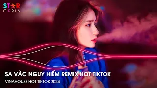 SA VÀO NGUY HIỂM ft GÓI GỌN HỒI ỨC TRAO CHO ANH REMIX - NONSTOP 2024 VINAHOUSE NHẠC REMIX HOT TIKTOK