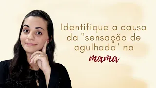 IDENTIFIQUE A CAUSA DA SENSAÇÃO DE AGULHADA NA MAMA