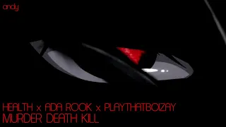 HEALTH x ADA ROOK x PLAYTHATBOIZAY :: MURDER DEATH KILL [slowed + reverbed]