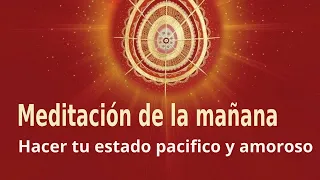 Meditación Raja Yoga de la mañana: "Hacer tu estado pacifico y amoroso" con Paqui Martín.