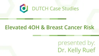 DUTCH Case Study: Elevated 4-OH & Breast Cancer Risk