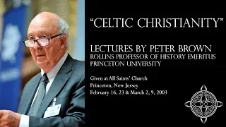 "Celtic Christianity" lecture 1 of 4 by Peter Brown