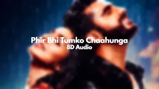 Phir Bhi Tumko Chaahunga | 8D Audio | Half Girlfriend | Arjun K & Shraddha K  | Mithoon , Manoj M