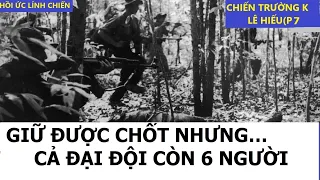 LÊ HIẾU.8/ GIỮ ĐƯỢC CHỐT NHƯNG… CẢ ĐẠI ĐỘI CÒN 6 NGƯỜI/CHIẾN TRƯỜNG K/ hồi ức lính chiến