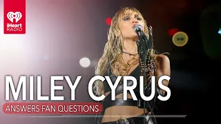 Miley Cyrus Answers Fan Questions!