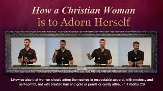 How a Christian Woman is to Adorn Herself - Paul Washer