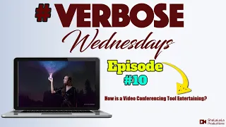 #VerboseWednesdays:  Episode 10  How is a Video Conferencing Tool entertaining?