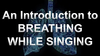 Breathing While Singing, an Introduction