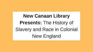 New Canaan Library Presents: The History of Slavery and Race in Colonial New England