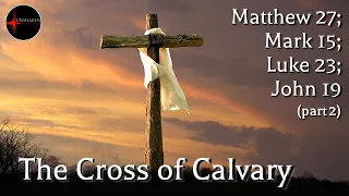 Come Follow Me - Matthew 27; Mark 15; Luke 23; John 19 (part 2): The Cross of Calvary