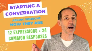Start a CONVERSATION naturally - ASK someone how they are 12 Expressions + 24 COMMON Responses
