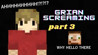 GRIAN SCREAMING COMPALATION #3