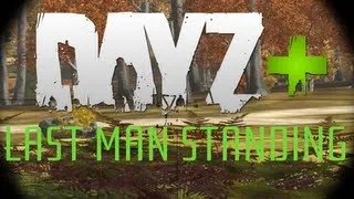 DayZ+ Lost Tapes - Episode 7 - LAST MAN STANDING